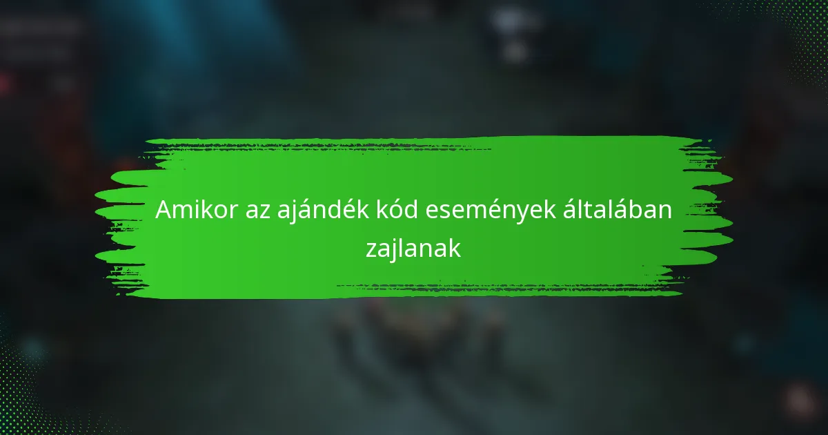 Amikor az ajándék kód események általában zajlanak