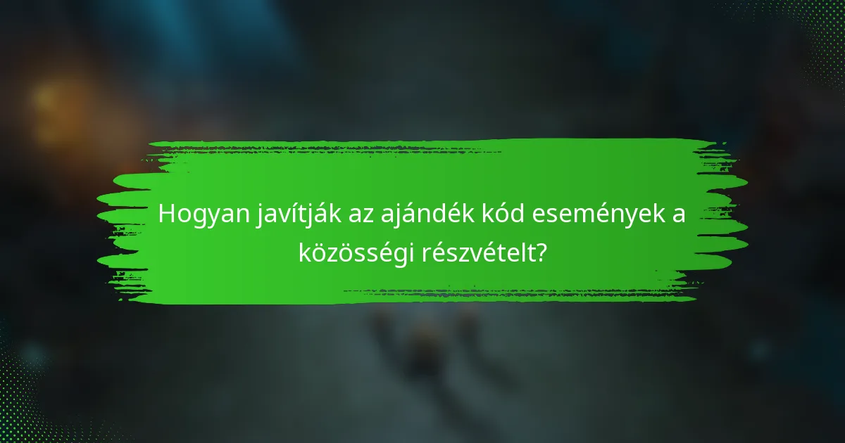 Hogyan javítják az ajándék kód események a közösségi részvételt?
