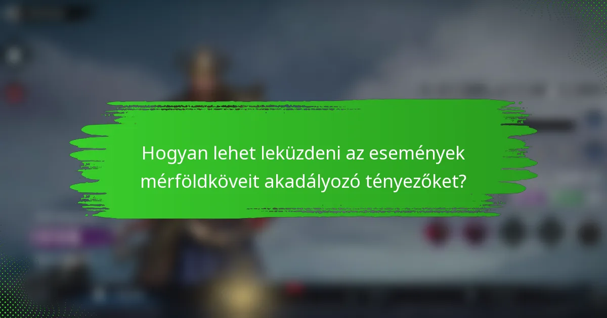 Hogyan lehet leküzdeni az események mérföldköveit akadályozó tényezőket?