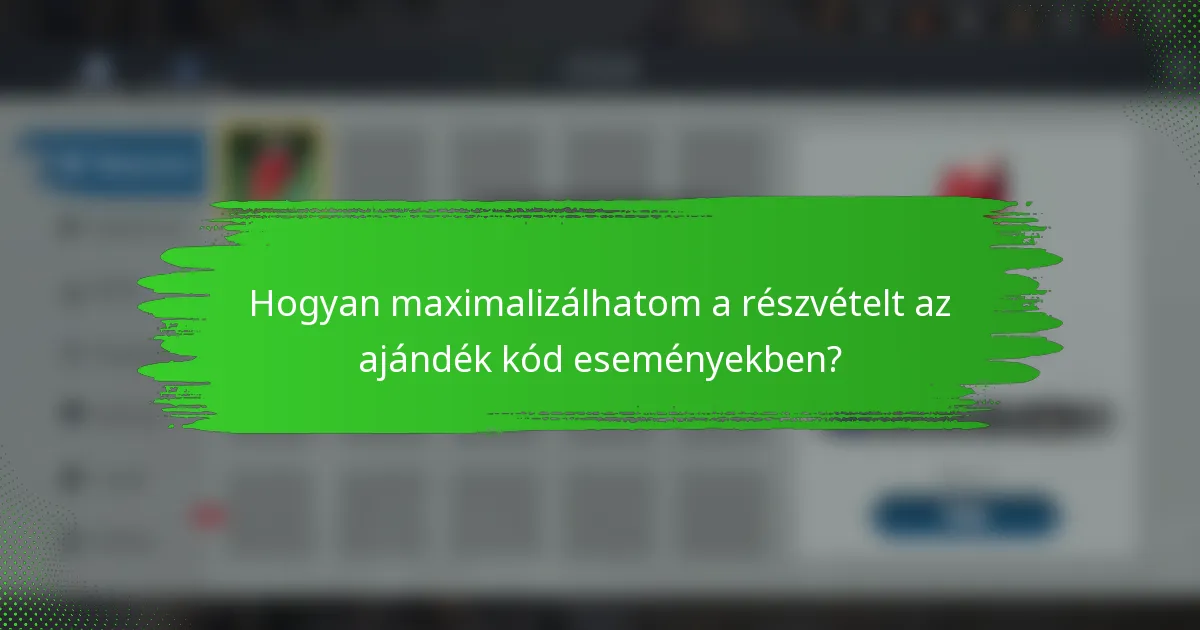 Hogyan maximalizálhatom a részvételt az ajándék kód eseményekben?