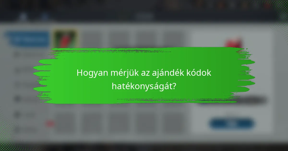 Hogyan mérjük az ajándék kódok hatékonyságát?