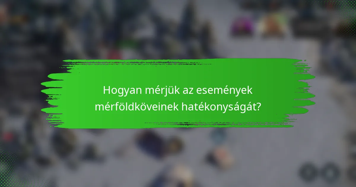 Hogyan mérjük az események mérföldköveinek hatékonyságát?