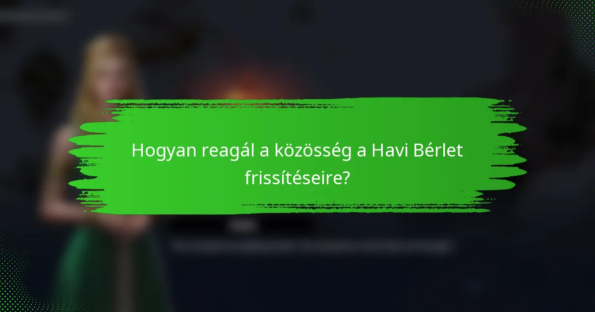 Hogyan reagál a közösség a Havi Bérlet frissítéseire?