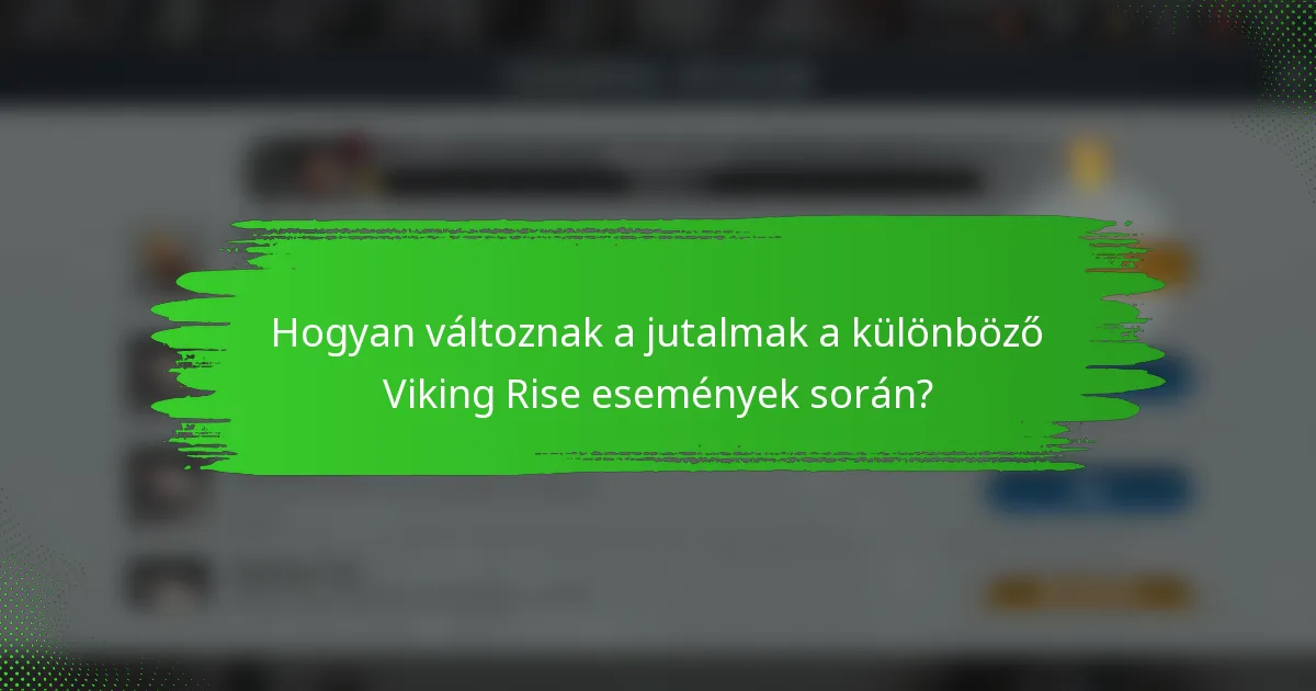 Hogyan változnak a jutalmak a különböző Viking Rise események során?