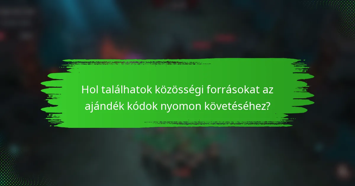Hol találhatok közösségi forrásokat az ajándék kódok nyomon követéséhez?