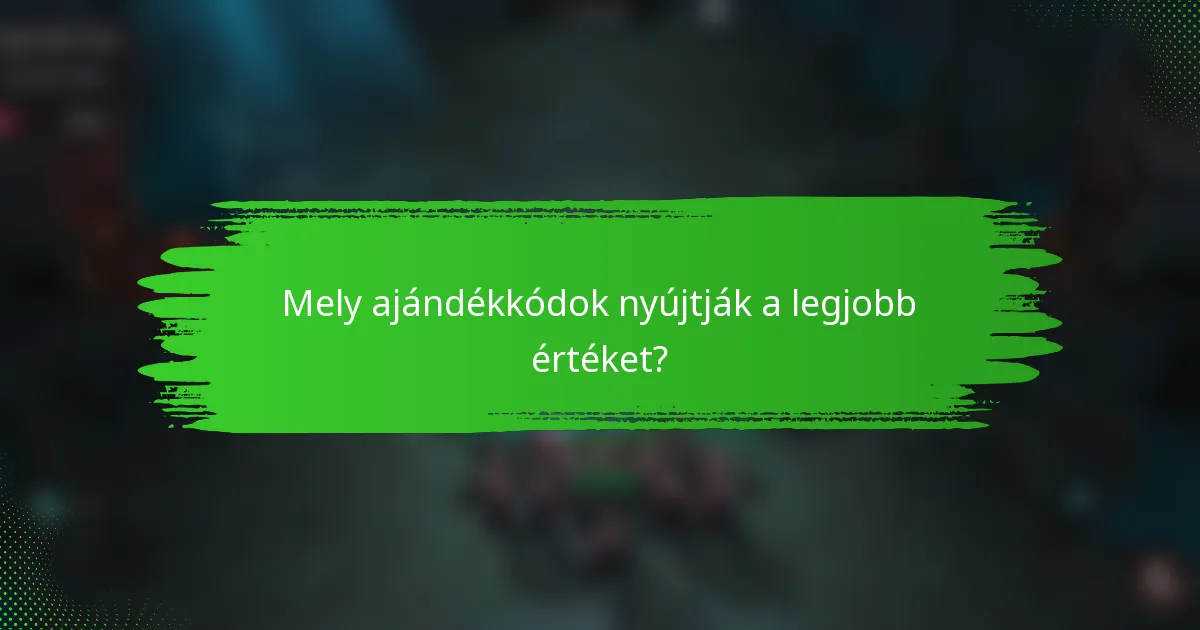Mely ajándékkódok nyújtják a legjobb értéket?