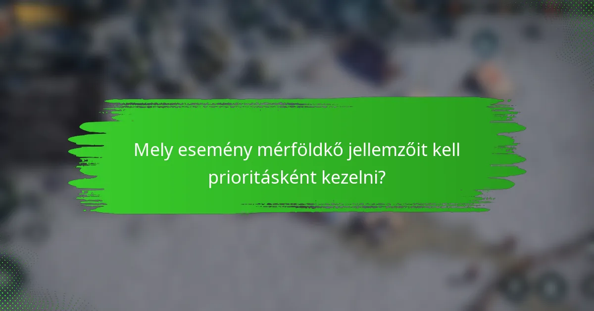Mely esemény mérföldkő jellemzőit kell prioritásként kezelni?