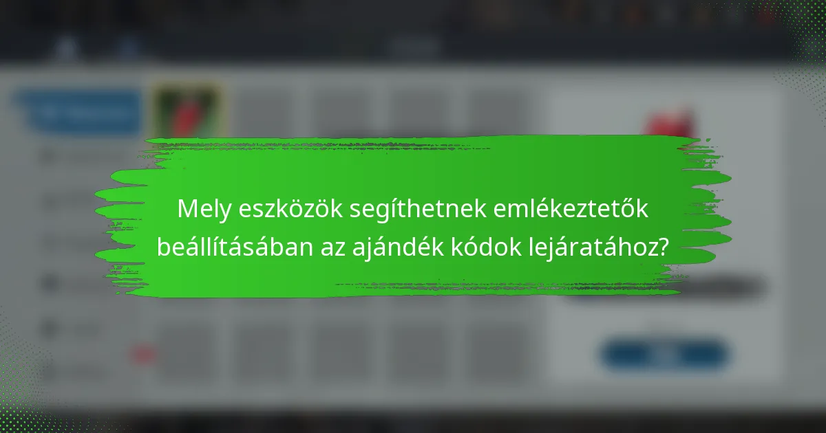 Mely eszközök segíthetnek emlékeztetők beállításában az ajándék kódok lejáratához?