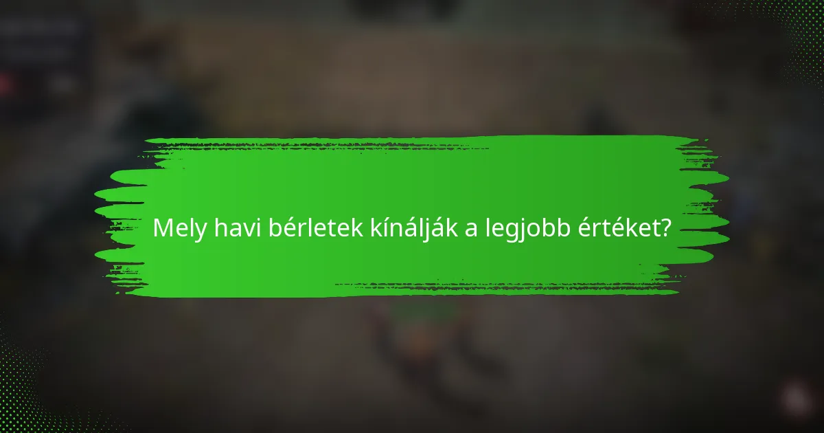 Mely havi bérletek kínálják a legjobb értéket?