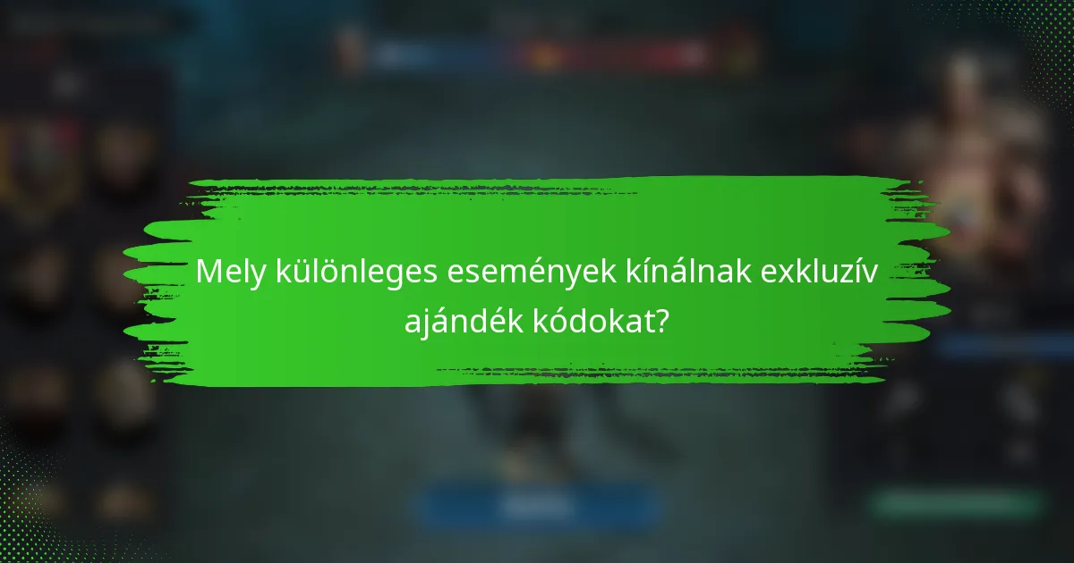 Mely különleges események kínálnak exkluzív ajándék kódokat?