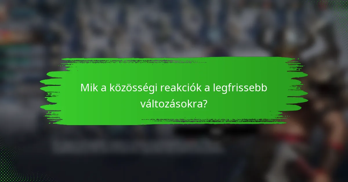 Mik a közösségi reakciók a legfrissebb változásokra?