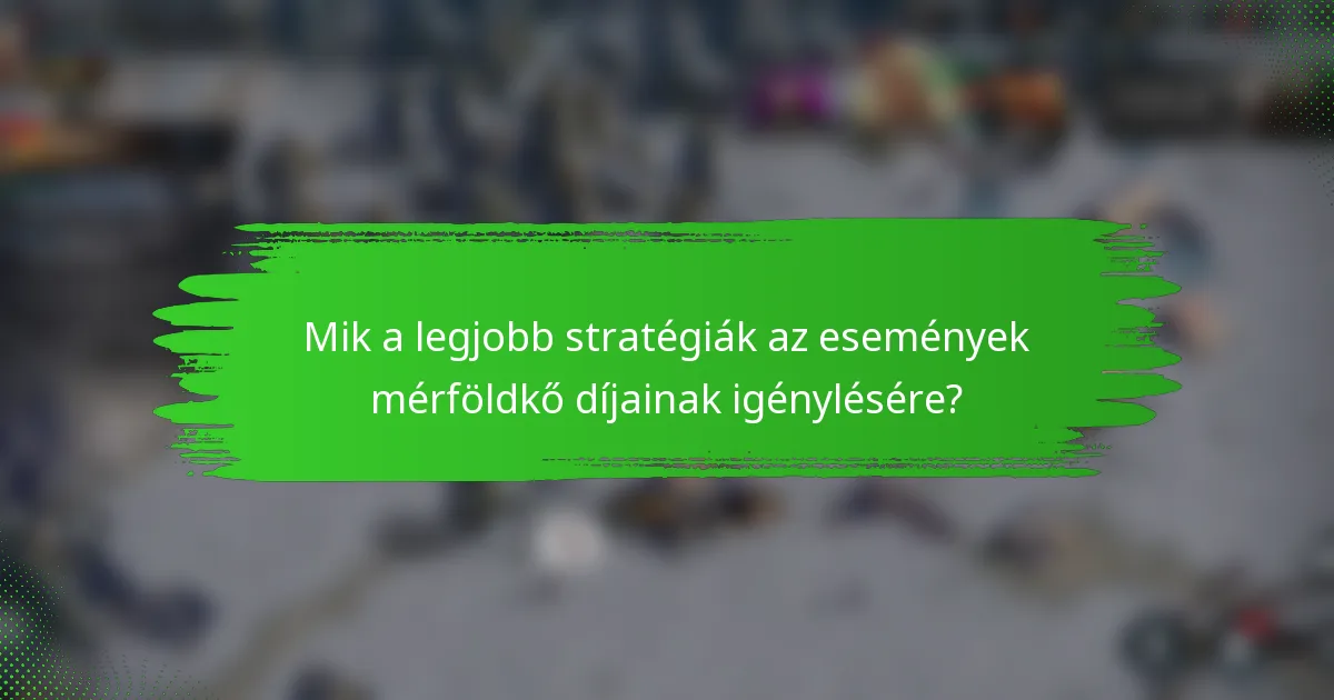 Mik a legjobb stratégiák az események mérföldkő díjainak igénylésére?