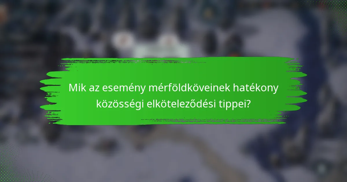Mik az esemény mérföldköveinek hatékony közösségi elköteleződési tippei?