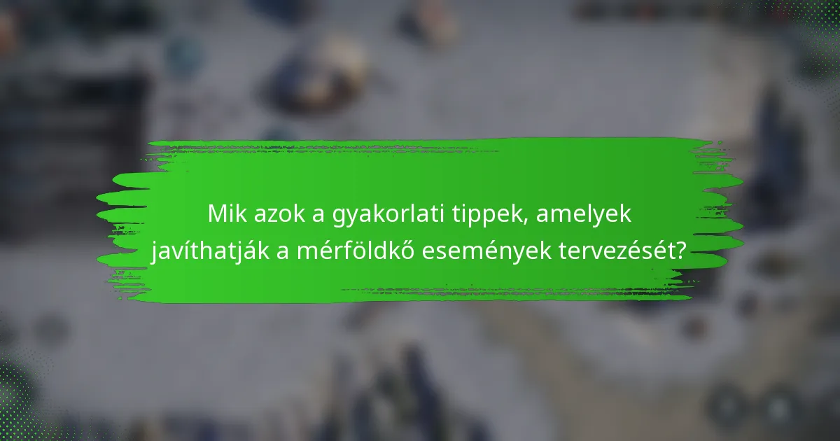Mik azok a gyakorlati tippek, amelyek javíthatják a mérföldkő események tervezését?
