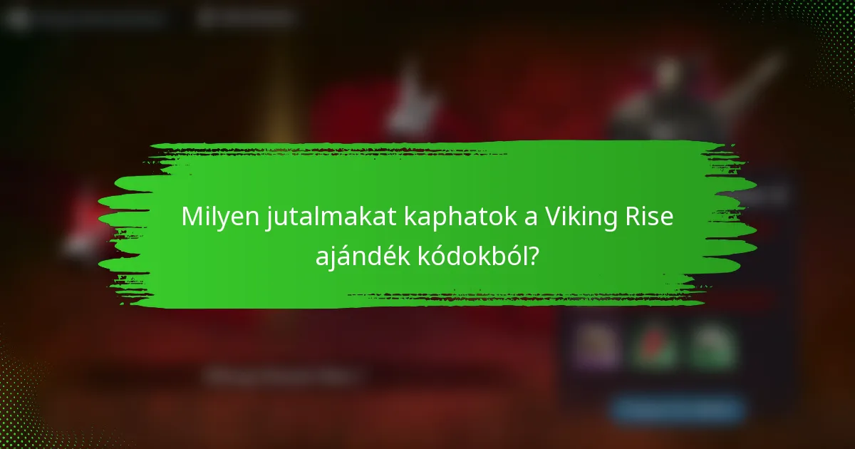 Milyen jutalmakat kaphatok a Viking Rise ajándék kódokból?