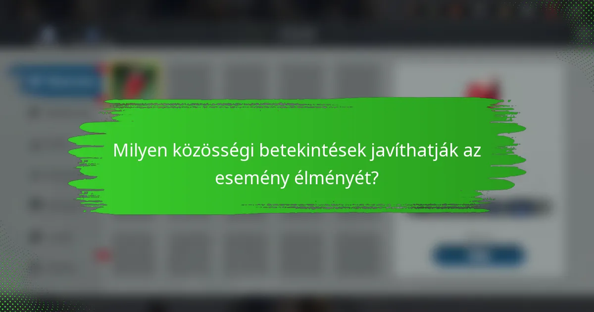 Milyen közösségi betekintések javíthatják az esemény élményét?