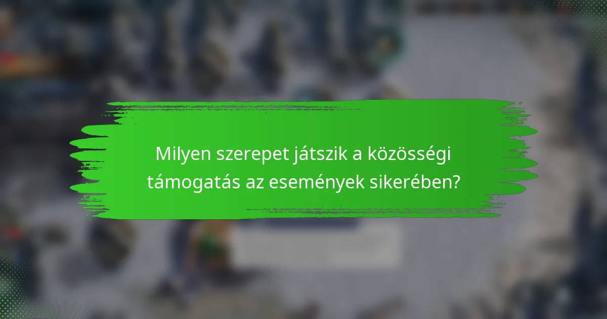 Milyen szerepet játszik a közösségi támogatás az események sikerében?