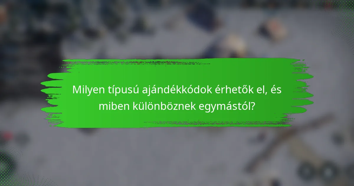 Milyen típusú ajándékkódok érhetők el, és miben különböznek egymástól?