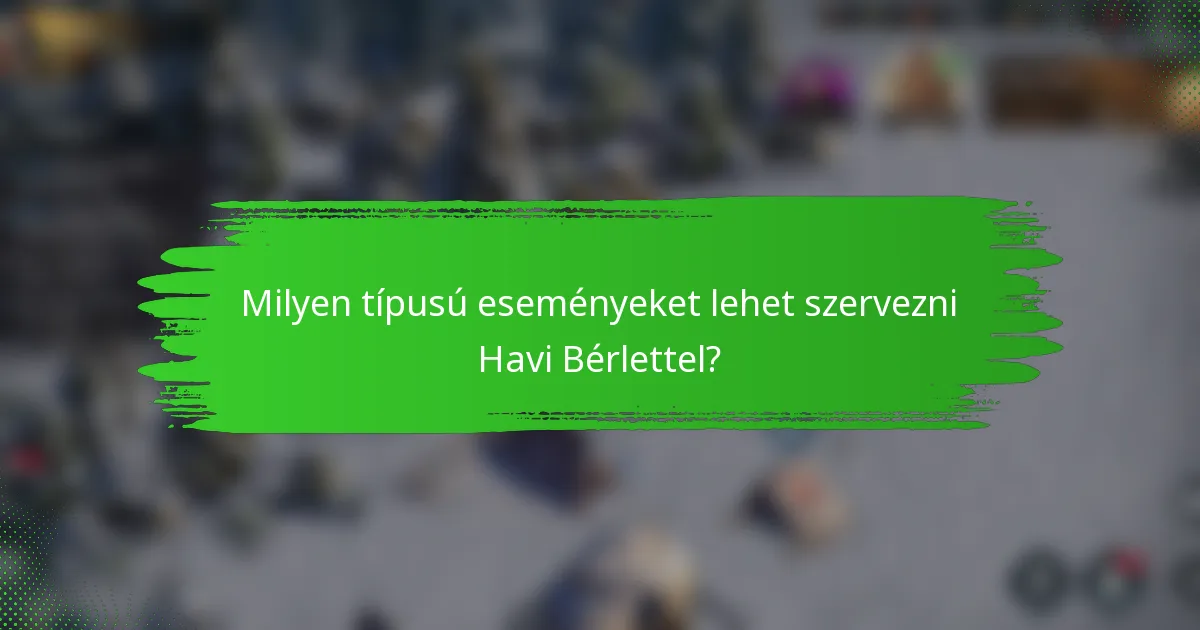 Milyen típusú eseményeket lehet szervezni Havi Bérlettel?