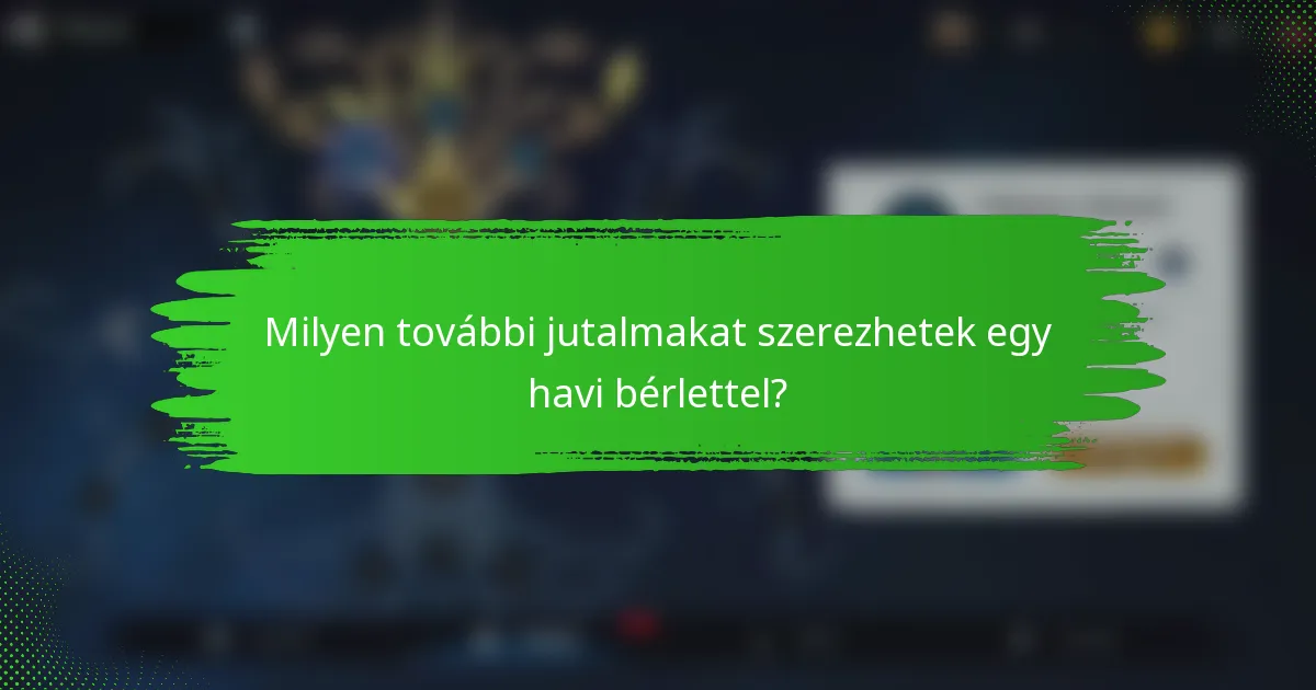 Milyen további jutalmakat szerezhetek egy havi bérlettel?