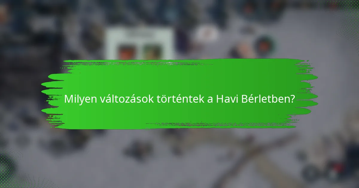 Milyen változások történtek a Havi Bérletben?