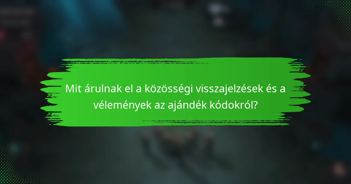 Mit árulnak el a közösségi visszajelzések és a vélemények az ajándék kódokról?
