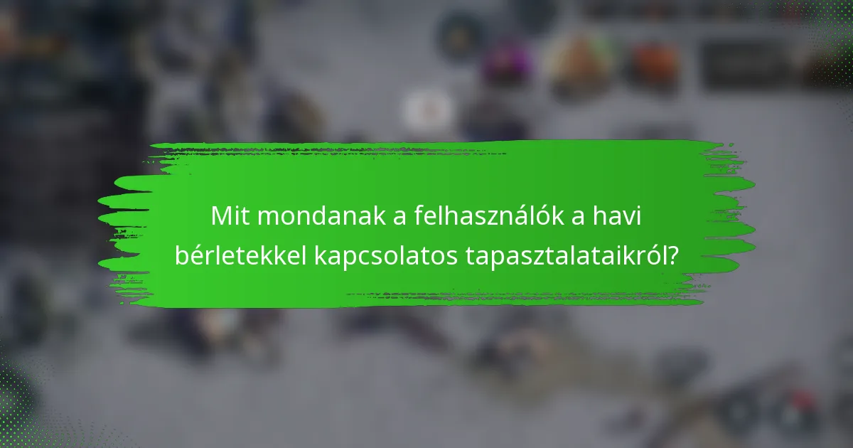 Mit mondanak a felhasználók a havi bérletekkel kapcsolatos tapasztalataikról?